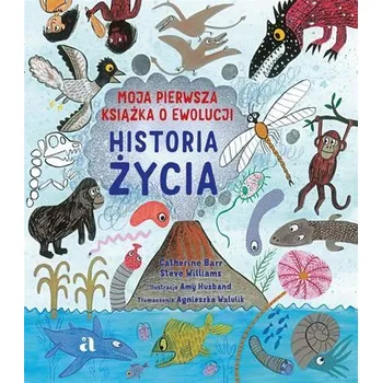 Historia życia. Moja pierwsza książka o ewolucji - Catherine Barr