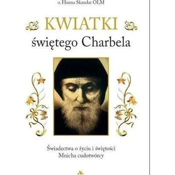 Kwiatki świętego Charbela - HANNA SKANDAR