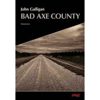 Bad Axe County - Galligan, John [DE] (2024, Brožovaná, Polar Verlag e.K.)
