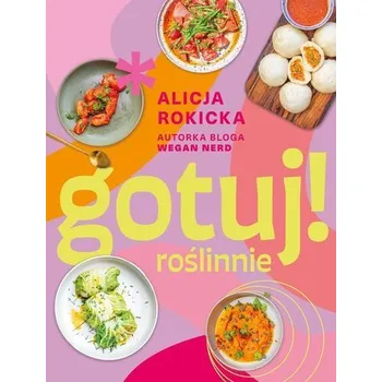 Gotuj! roślinnie - Alicja Rokicka