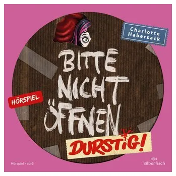 Bitte nicht öffnen - Hörspiele 3: Durstig! Das Hörspiel - Habersack, Charlotte