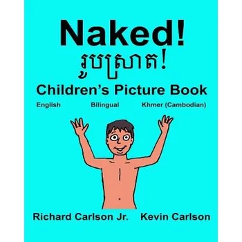 Cizojazyčná kniha Naked!: Children's Picture Book English-Khmer Cambodian (Bilingual Edition) – Richard Carlson Jr,Kevin Carlson (EN)