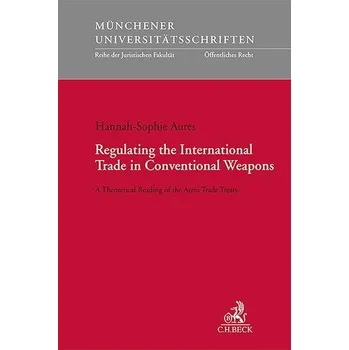 Regulating the International Trade in Conventional Weapons - Aures, Hannah-Sophie