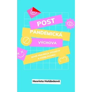 Postpandemická výchova – Nové pravidlá výchovy a vzdelávania - Henrieta Holúbeková