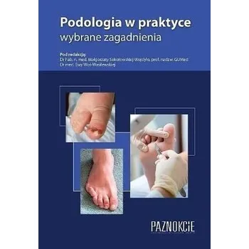 Podologia w praktyce wybrane zagadnienia w.6 - Małgorzata Dobrowolska (red)