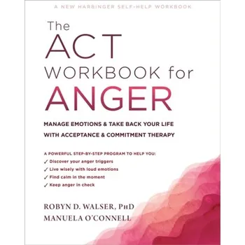 The ACT Workbook for Anger - O'Connell, Manuela; Walser, Robyn D.