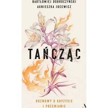Tańcząc. Rozmowy o kryzysie i przemianie - Dobroczyński Bartłomiej