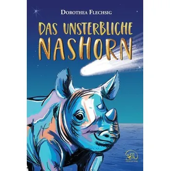 Das unsterbliche Nashorn - Flechsig, Dorothea [DE] (2021, Firma, Glückschuh-Verlag)