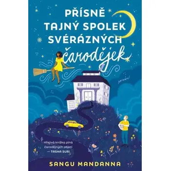 Přísně tajný spolek svérázných čarodějek - Sangu Mandanna