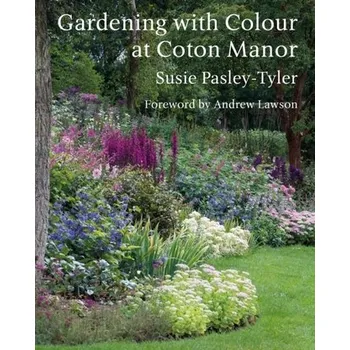 Gardening with Colour at Coton Manor - Pasley-Tyler, Susie