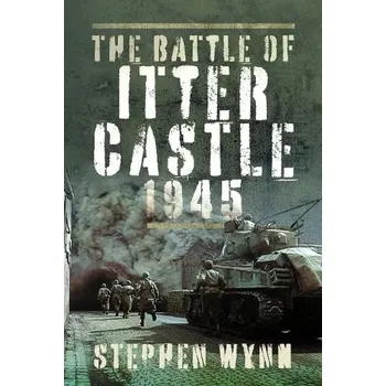 Battle of Itter Castle, 1945 - Wynn, Stephen