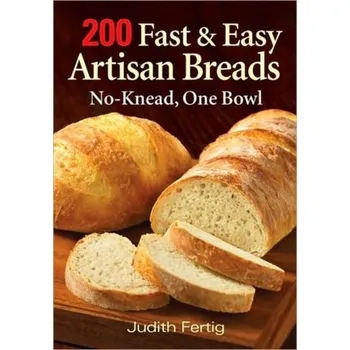 200 Fast & Easy Artisan Bread: No-Knead One Bowl - Fertig Judith