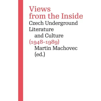 Kniha Views from the Inside. Czech Underground Literature and Culture (1948–1989)