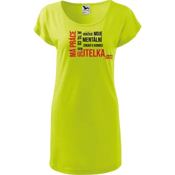 Dámské oblečení DOBRÝ TRIKO Dámské tričko/šaty s potiskem Má práce UČITELKA Velikost: XS, Barva: Limetková