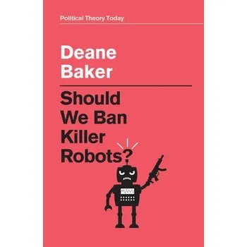 Should We Ban Killer Robots? - Baker, Deane