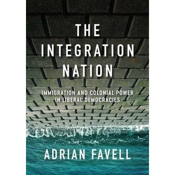 Integration Nation - Favell, Adrian (University of California)