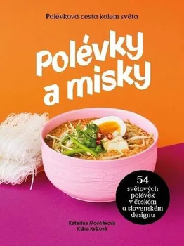 Polévky a misky: Polévková cesta kolem světa - Kateřina Mocňáková, Klára Kvízová (2023, pevná)