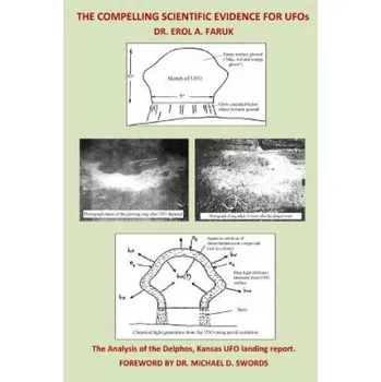 Cizojazyčná kniha The Compelling Scientific Evidence for UFOs: The Analysis of the Delphos, Kansas UFO Landing Report – Dr Erol a Faruk,Dr Michael D Swords (EN)