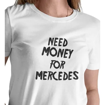 Dámské tričko Dámské triko bílé - Need money for Mercedes XS