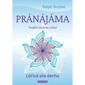 Pránájáma Léčivá síla dechu - Ralph Skuban