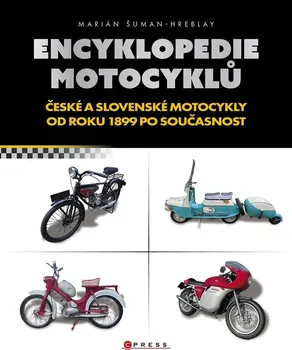Encyklopedie Encyklopedie motocyklů: České a slovenské motocykly od roku 1899 po současnost - Marián Šuman-Hreblay (2023, pevná)