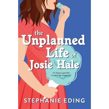 Kniha The Unplanned Life of Josie Hale - Eding, Stephanie