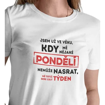 Dámské tričko Dámské triko bílé - Jsem ve věku, kdy mě pondělí nemůže nasrat M