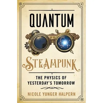 Přírodní věda Quantum Steampunk - Yunger Halpern, Nicole