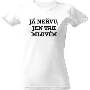 Dámské tričko Tričko s potiskem Já neřvu, jen tak mluvím dámské