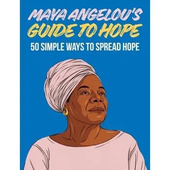 Maya Angelou's Guide to Hope - Grant, Hardie