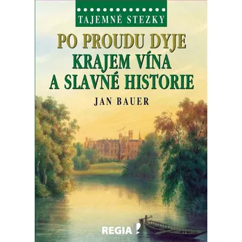 Cestování Po proudu Dyje Krajem vína a slavné historie - Jan Bauer