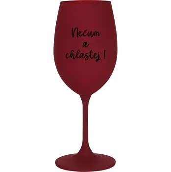 Sklenice NEČUM A CHLASTEJ! - bordo sklenice na víno 350 ml