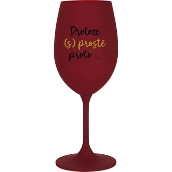 Sklenice PROTOŽE (S)PROSTĚ PROTO... - bordo sklenice na víno 350 ml