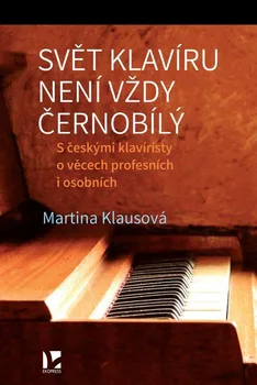 Svět klavíru není vždy černobílý: S českými klavíristy o věcech profesních i osobních - Martina Klausová (2023, brožovaná)