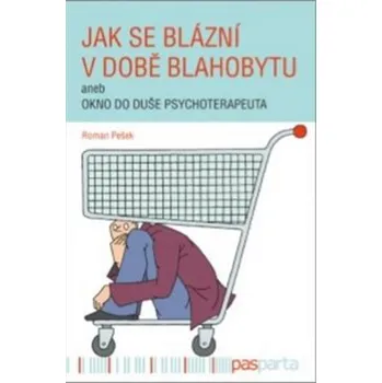 Jak se blázní v době blahobytu - Roman Pešek