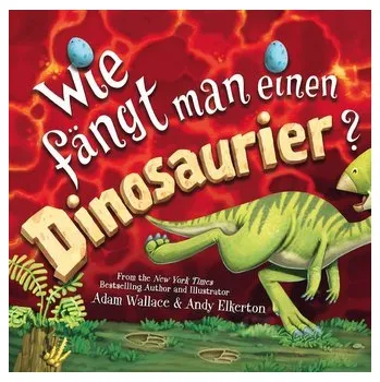 První čtění Wie fängt man einen Dinosaurier - Baar Patricia, Bray Adam, Wallace Daniel