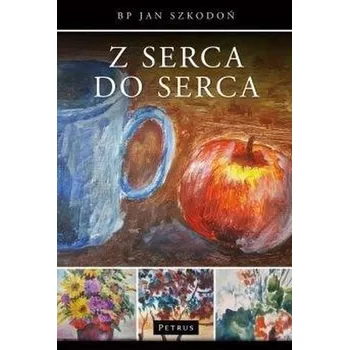 Z serca do serca - Szkodoń Jan [PL] (2018, Firma, Petrus)