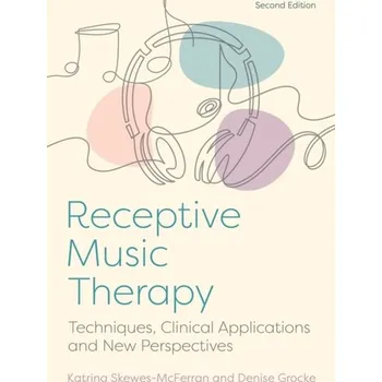 Receptive Music Therapy, 2nd Edition - McFerran, Katrina
