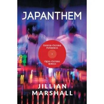 Japanthem: Countercultural Experiences, Cross-Cultural Remixes - Marshall, Jillian