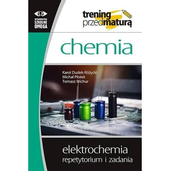 Přírodní věda Elektrochemia. Repetytorium i zadania. - Karol Dudek-Różycki, Michał Płotek, Tomasz Wichur