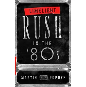 Limelight: Rush In The '80s - Martin Popoff [EN] (2021, Měkká, ECW Press,Canada)