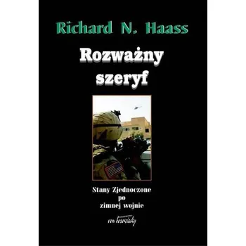 Rozważny szeryf. Stany Zjednoczone po zimnej... - Haass, Richard