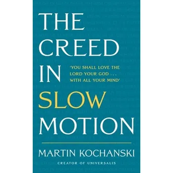 The Creed in Slow Motion - Kochanski, Martin