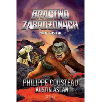 Bractwo Zagrożonych. Punkt topnienia - Cousteau, Philippe