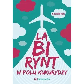 Labirynt w polu kukurydzy - Aleksandra Polak