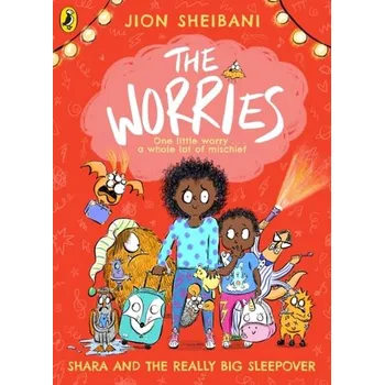 The Worries 03: Shara and the Really Big Sleepover - Sheibani, Jion