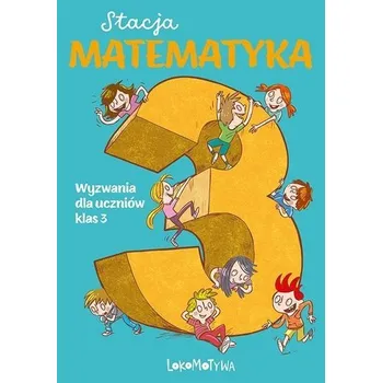 Přírodní věda Stacja Matematyka. Wyzwania dla uczniów klas 3 - Grochowalska Marzenna