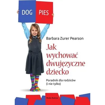 Jak wychować dziecko dwujęzyczne. Poradnik - Zurer-Pearson Barbara
