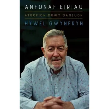 Literární biografie Atgofion drwy Ganeuon: Anfonaf Eiriau - Gwynfryn, Hywel