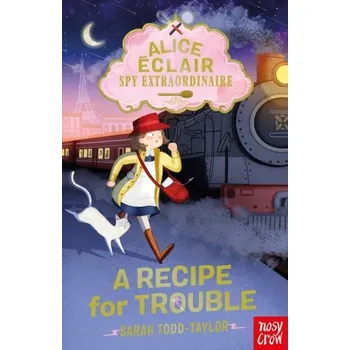 Alice Éclair, Spy Extraordinaire! A Recipe for Trouble - Sarah Taylor